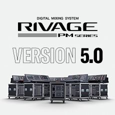 RIVAGE PM 数字调音台迎来V5.0版本固件更新，新功能兼具灵活性和兼容性！